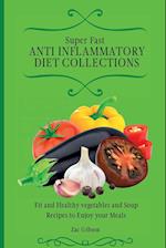 Super Fast Anti Inflammatory Diet Collections: Fit and Healthy vegetables and Soup Recipes to Enjoy your Meals 