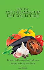 Super Fast Anti Inflammatory Diet Collections: Fit and Healthy vegetables and Soup Recipes to Enjoy your Meals 