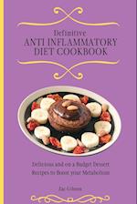 Definitive Anti Inflammatory Diet Cookbook: Delicious and on a Budget Dessert Recipes to Boost your Metabolism 