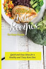 Simple Keto Recipes for Busy People: Quick and Easy Ideas for a Healthy and Tasty Keto Diet 