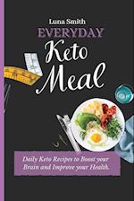 Everyday Keto Meals: Daily Keto Recipes to Boost your Brain and Improve your Health 