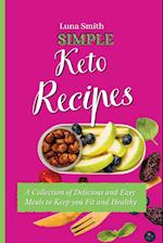 Simple Keto Recipes: A Collection of Delicious and Easy Meals to Keep you Fit and Healthy 