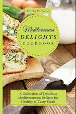 Mediterranean Delights Cookbook : A Collection of Delicious Mediterranean Recipes for Healthy & Tasty Meals 