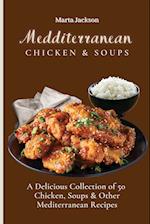 Mediterranean Chicken & Soups : A Delicious Collection of 50 Chicken, Soups & Other Mediterranean Recipes 