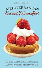 Mediterranean Sweet Wonders : A Sweet Collection of Unmissable Desserts from the Mediterranean 