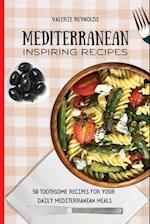 Mediterranean Inspiring Recipes : 50 Toothsome Recipes for Your Daily Mediterranean Meals 