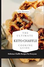 The Ultimate KETO Chaffle Cooking Guide: Delicious Chaffle Recipes For Everyone 