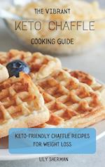 The Vibrant KETO Chaffle Cooking Guide: Keto-friendly Chaffle Recipes For Weight Loss 