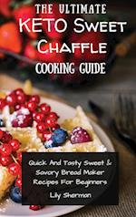 The Ultimate KETO Sweet Chaffle Cooking Guide: Amazing Sweet Chaffle Recipes For Beginners 