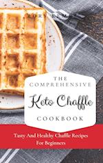 The Comprehensive KETO Chaffle Cookbook: Tasty And Healthy Chaffle Recipes For Beginners 