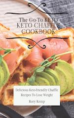 The Go-To KETO Chaffle Cookbook: Delicious Keto-friendly Chaffle Recipes To Lose Weight 