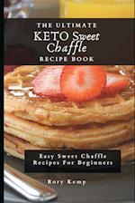 The Ultimate KETO Sweet Chaffle Recipe Book: Easy Sweet Chaffle Recipes For Beginners 