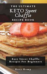 The Ultimate KETO Sweet Chaffle Recipe Book: Easy Sweet Chaffle Recipes For Beginners 