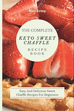 The Complete KETO Sweet Chaffle Recipe Book: Easy And Delicious Sweet Chaffle Recipes For Beginners 