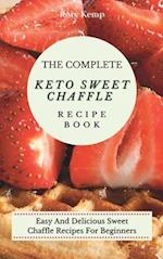 The Complete KETO Sweet Chaffle Recipe Book: Easy And Delicious Sweet Chaffle Recipes For Beginners 