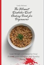 The Vibrant Diabetic Diet Cooking Book for Beginners: Lose Weight and Surprise Your Friends with Effortless and Healthy Recipes 