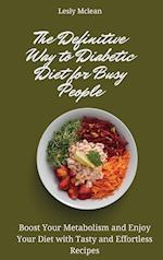 The Definitive Way to Diabetic Diet for Busy People: Boost Your Metabolism and Enjoy Your Diet with Tasty and Effortless Recipes 