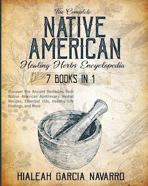 The Complete Native American Healing Herbs Encyclopedia - 7 Books in 1