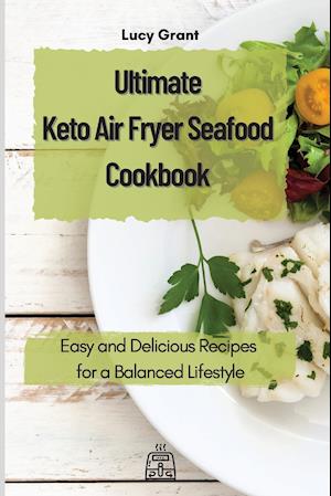 Ultimate Keto Air Fryer Seafood Cookbook