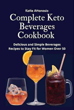 Complete Keto Beverages Cookbook