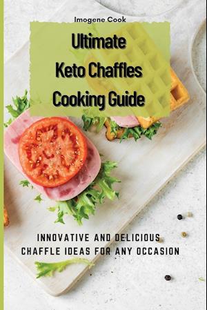 Ultimate Keto Chaffles Cooking Guide