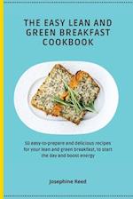 The Easy Lean and Green Breakfast Cookbook : 50 easy-to-prepare and delicious recipes for your lean and green breakfast, to start the day and boost en