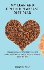 My Lean and Green Breakfast Diet Plan: 50 super easy and affordable lean and green breakfast recipes to burn fat fast and start the day 