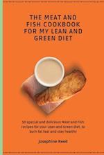 The Meat and Fish Cookbook for My Lean and Green Diet : 50 special and delicious Meat and Fish recipes for your Lean and Green diet, to burn fat fast 