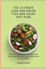 The Ultimate Lean and Green Fish and Salad Diet Plan: 50 easy to prepare fish and salad recipes for your lean and green diet to boost energy and stay 