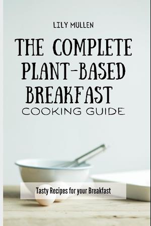 The Complete Plant-Based Breakfast Cooking Guide