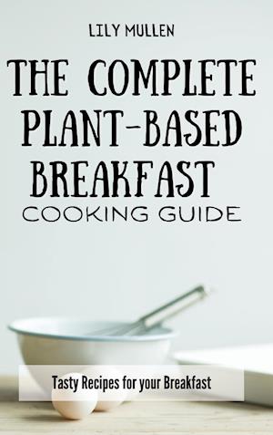 The Complete Plant-Based Breakfast Cooking Guide