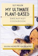 My Ultimate Plant-Based Breakfast Cookbook