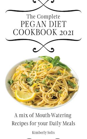 The Complete Pegan Diet Cookbook 2021