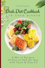 Dash Diet Cookbook for Your Dinner : A Mix of recipes perfect to end the day with taste and stay fit 