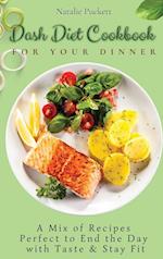 Dash Diet Cookbook for Your Dinner : A Mix of recipes perfect to end the day with taste and stay fit 