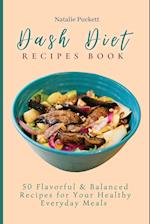 Dash Diet Recipes Book: 50 Flavorful and Balanced Recipes for Your Healthy Everyday Meals 