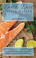 Dash Diet Cookbook for Beginners: 50 Delicacies very Easy to Prepare to Stay fit and enjoy your diet plan in the best possible way 