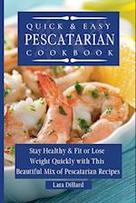 Quick and Easy Pescatarian Cookbook: Stay Healthy and fit or lose weight quickly with this beautiful mix of pescatarian recipes 