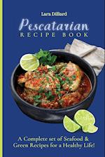 Pescatarian Recipe Book: A Complete set of Seafood and Green Recipes for a Healthy Life! 