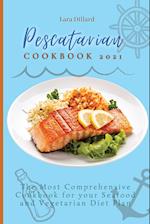 Pescatarian Cookbook 2021: The Most Comprehensive Cookbook for your Seafood and Vegetarian Diet Plan 