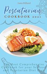 Pescatarian Cookbook 2021: The Most Comprehensive Cookbook for your Seafood and Vegetarian Diet Plan 