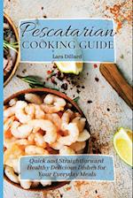 Pescatarian Cooking Guide: Quick and straightforward Healthy Delicious Dishes for your everyday meals 