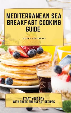 Mediterranean Sea Breakfast Cooking Guide: Start your Day with These Breakfast Recipes