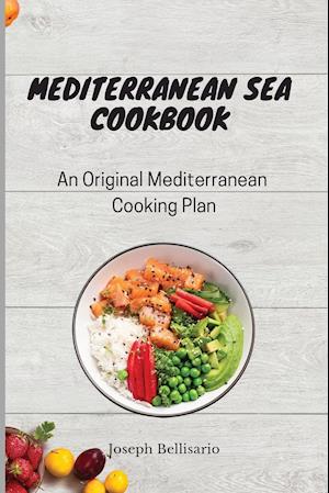 Mediterranean Sea Cookbook: An Original Mediterranean Cooking Plan