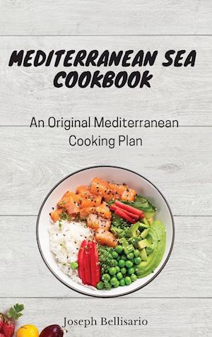 Mediterranean Sea Cookbook: An Original Mediterranean Cooking Plan