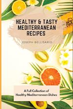 Healthy & Tasty Mediterranean Recipes: A Full Collection of Healthy Mediterranean Dishes 
