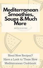 Mediterranean Smoothies, Soups & Much More: Need New Recipes? Have a Look to These New Mediterranean Cookbook 