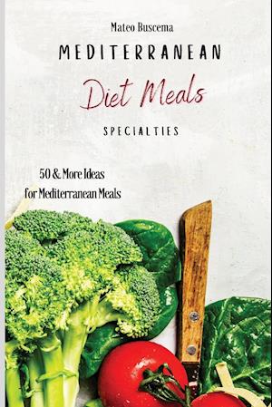 Mediterranean Diet Meals Specialties: 50 & More Ideas for Mediterranean Meals