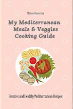 My Mediterranean Meals & Veggies Cooking Guide: Creative and Healthy Mediterranean Recipes 