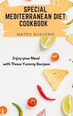 Special Mediterranean Diet Cookbook: Enjoy your Meal with These Yummy Recipes 